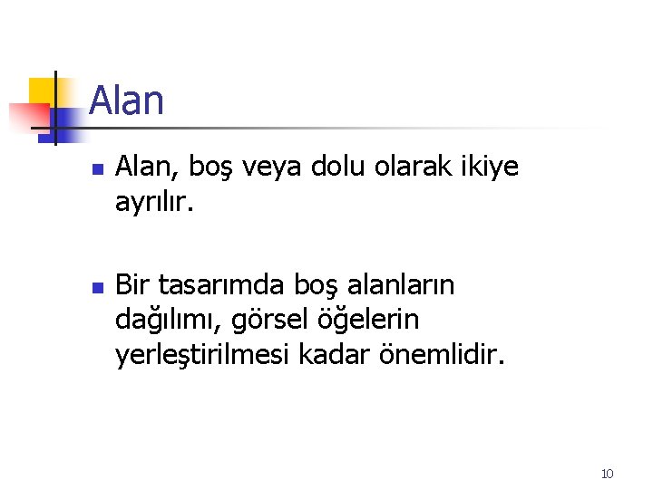 Alan n n Alan, boş veya dolu olarak ikiye ayrılır. Bir tasarımda boş alanların