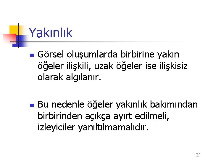 Yakınlık n n Görsel oluşumlarda birbirine yakın öğeler ilişkili, uzak öğeler ise ilişkisiz olarak