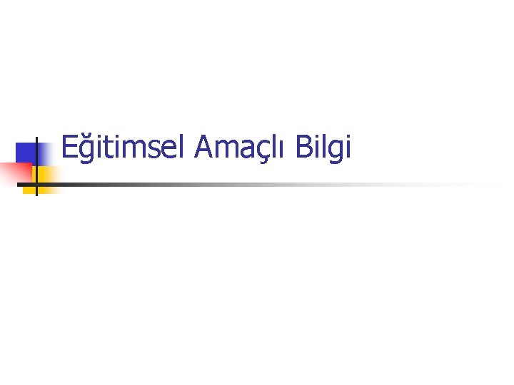 Eğitimsel Amaçlı Bilgi 