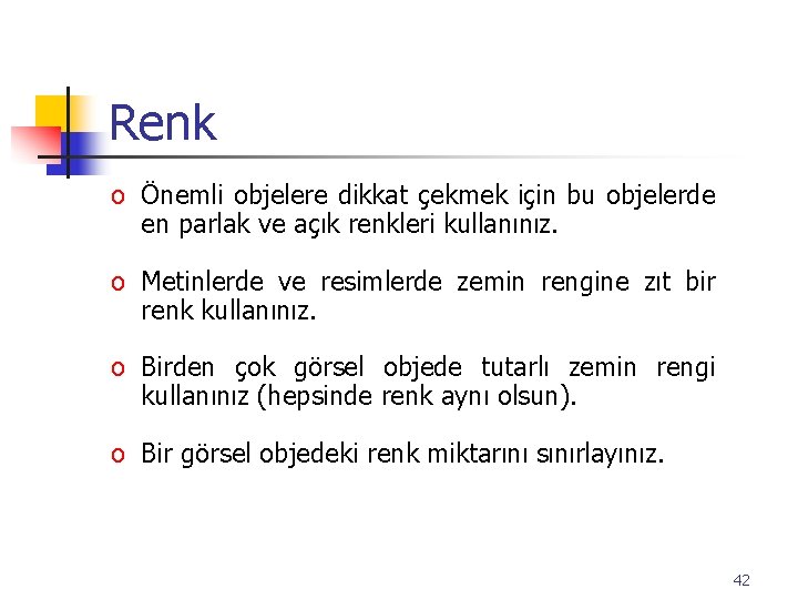 Renk o Önemli objelere dikkat çekmek için bu objelerde en parlak ve açık renkleri