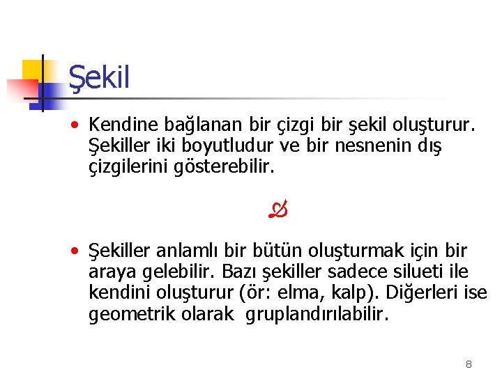 Şekil • Kendine bağlanan bir çizgi bir şekil oluşturur. Şekiller iki boyutludur ve bir