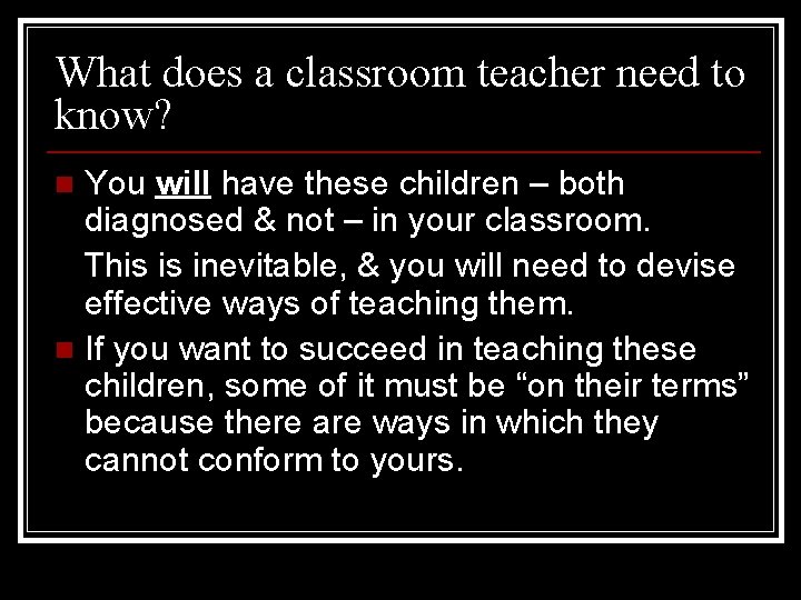 What does a classroom teacher need to know? You will have these children –