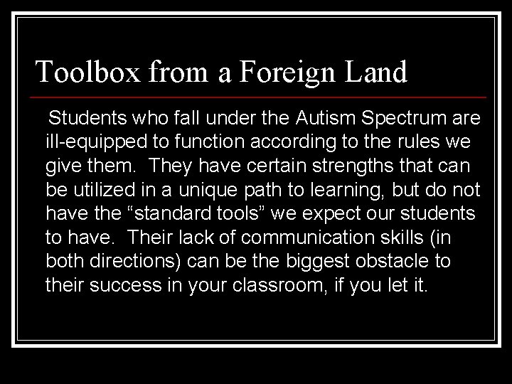 Toolbox from a Foreign Land Students who fall under the Autism Spectrum are ill-equipped