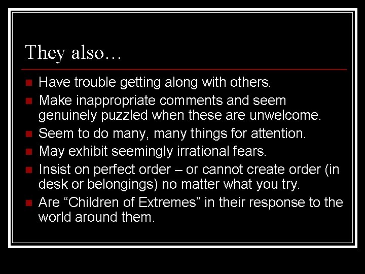 They also… n n n Have trouble getting along with others. Make inappropriate comments