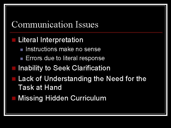 Communication Issues n Literal Interpretation n n Instructions make no sense Errors due to