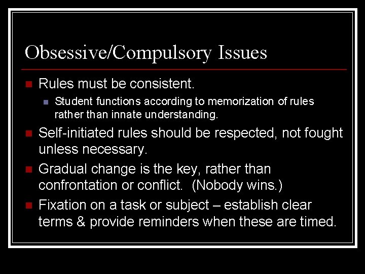 Obsessive/Compulsory Issues n Rules must be consistent. n n Student functions according to memorization