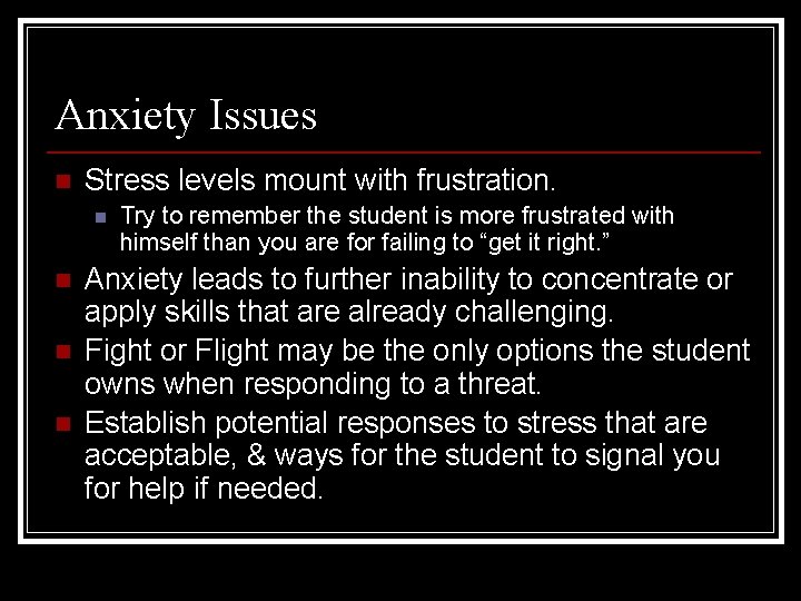 Anxiety Issues n Stress levels mount with frustration. n n Try to remember the