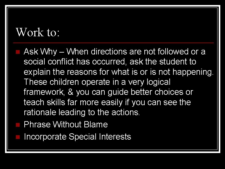 Work to: n n n Ask Why – When directions are not followed or