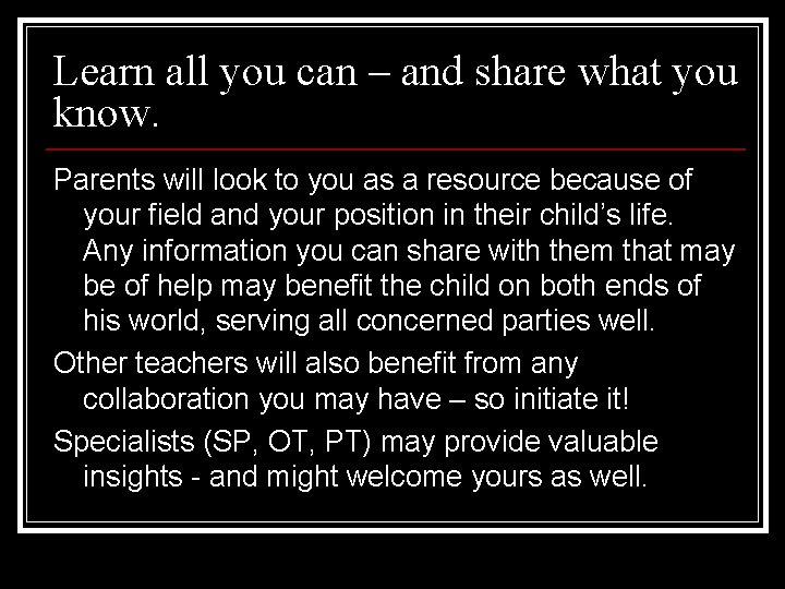 Learn all you can – and share what you know. Parents will look to