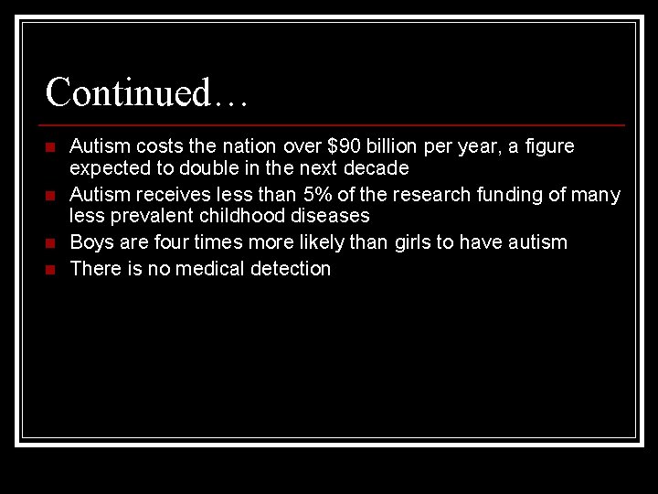 Continued… n n Autism costs the nation over $90 billion per year, a figure