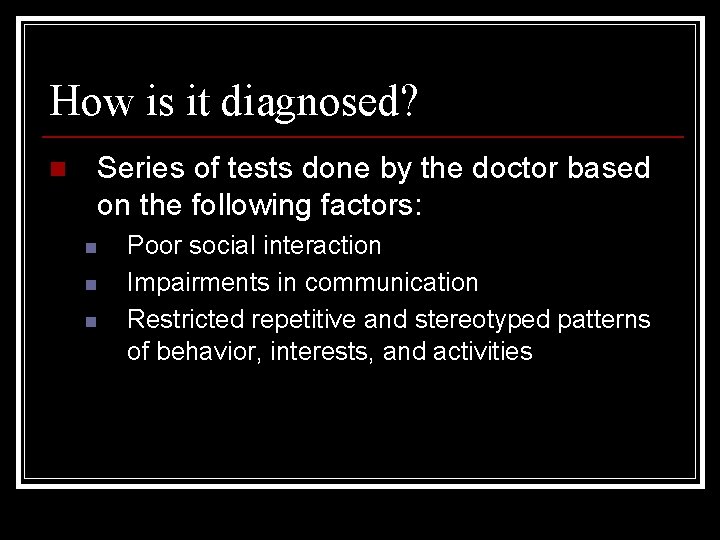 How is it diagnosed? n Series of tests done by the doctor based on