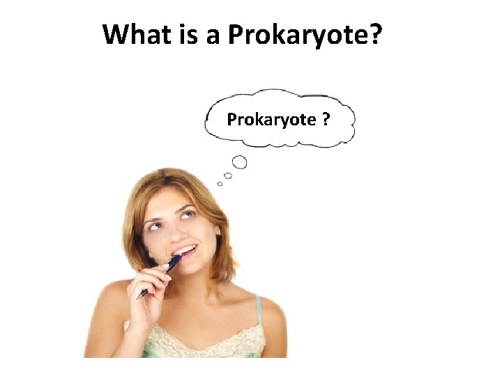 What is a Prokaryote? Prokaryote ? 