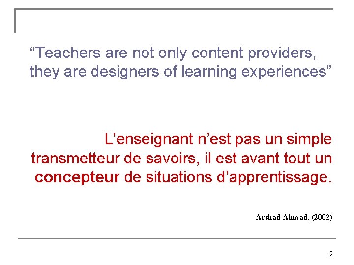 “Teachers are not only content providers, they are designers of learning experiences” L’enseignant n’est