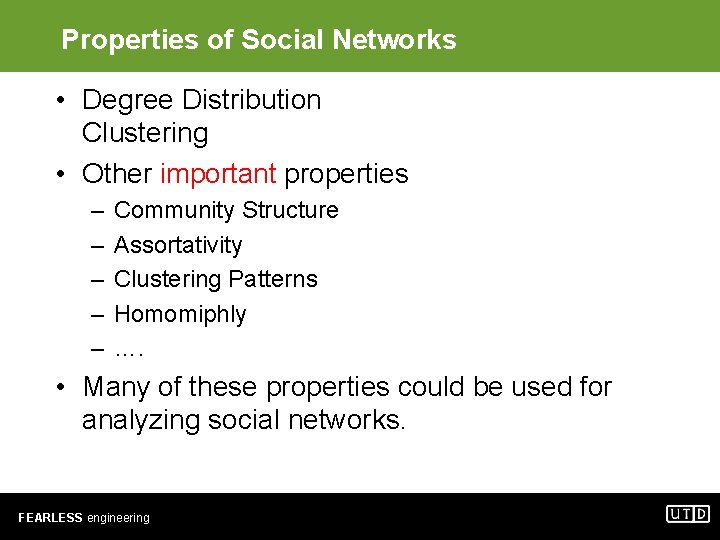 Properties of Social Networks • Degree Distribution Clustering • Other important properties – –