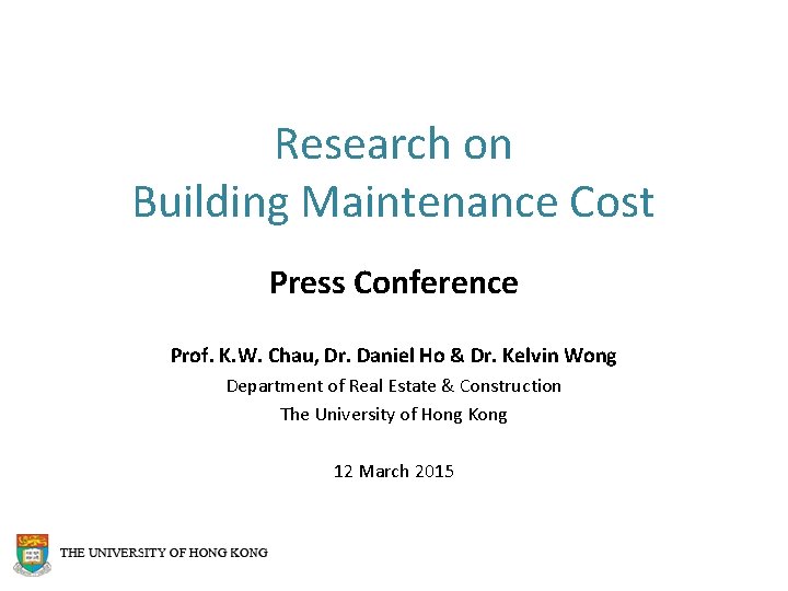 Research on Building Maintenance Cost Press Conference Prof. K. W. Chau, Dr. Daniel Ho