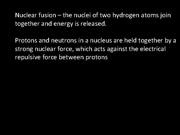 Nuclear fusion – the nuclei of two hydrogen atoms join together and energy is