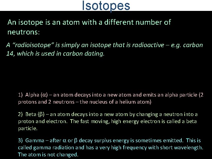 Isotopes An isotope is an atom with a different number of neutrons: A “radioisotope”