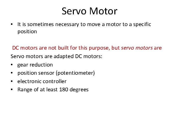 Servo Motor • It is sometimes necessary to move a motor to a specific