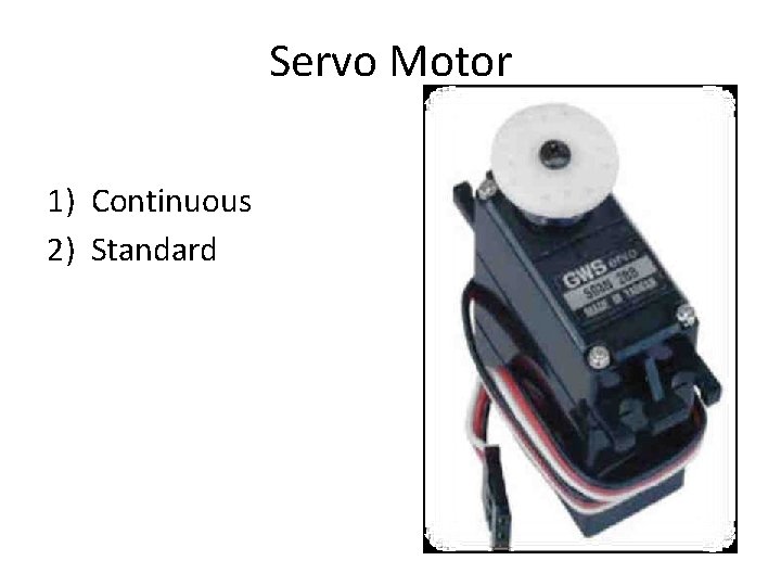 Servo Motor 1) Continuous 2) Standard 