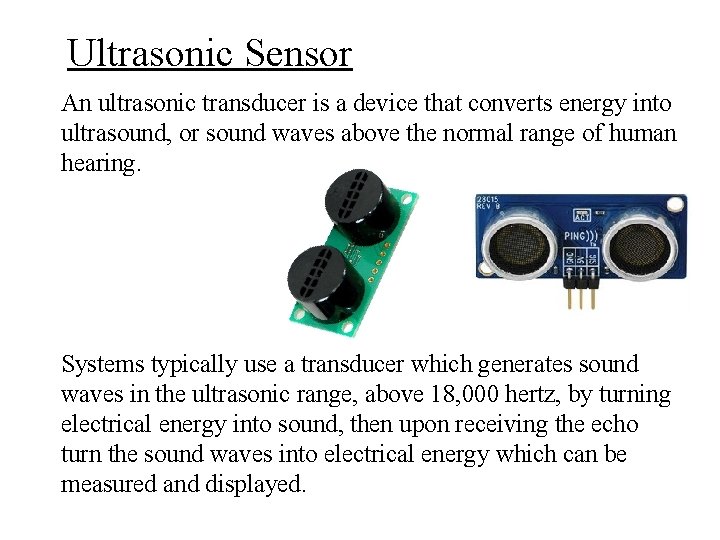 Ultrasonic Sensor An ultrasonic transducer is a device that converts energy into ultrasound, or