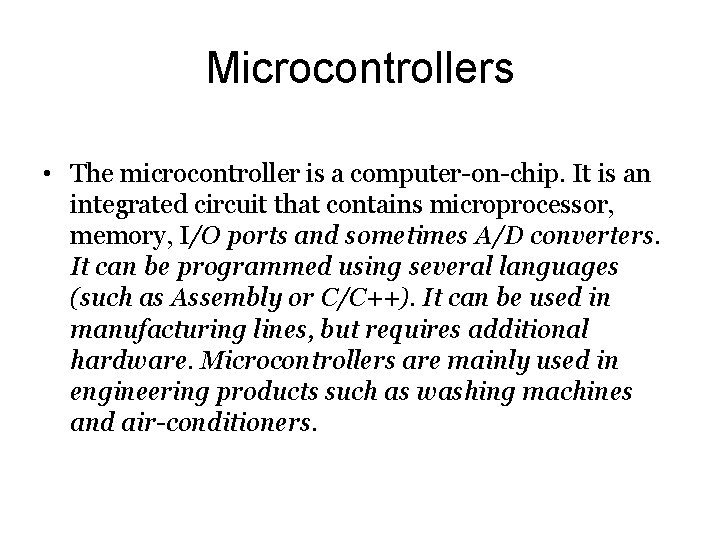 Microcontrollers • The microcontroller is a computer-on-chip. It is an integrated circuit that contains