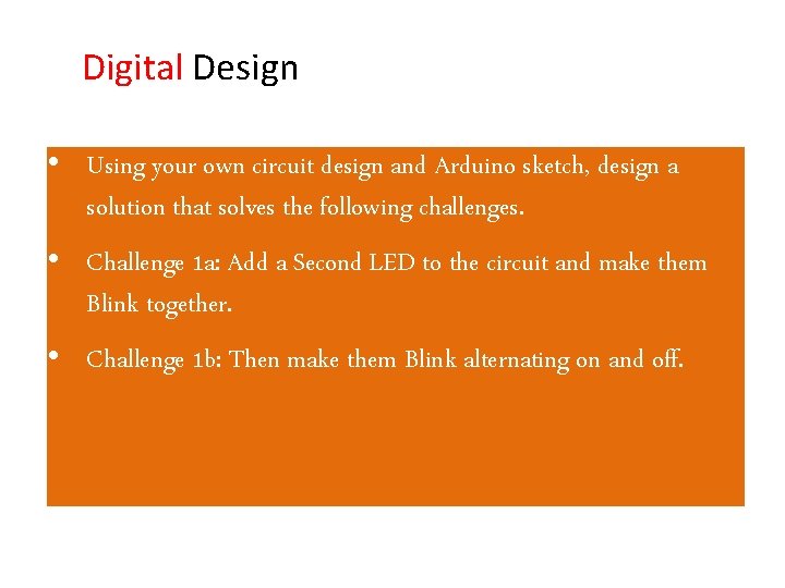 Digital Design • Using your own circuit design and Arduino sketch, design a solution