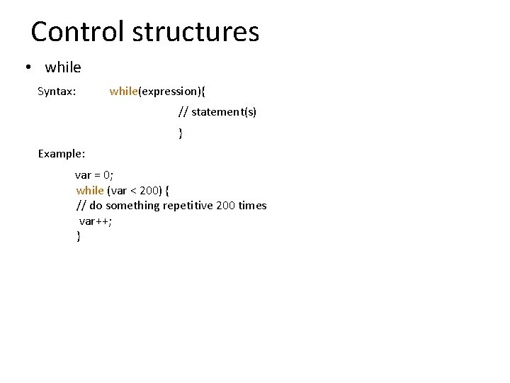Control structures • while Syntax: while(expression){ // statement(s) } Example: var = 0; while