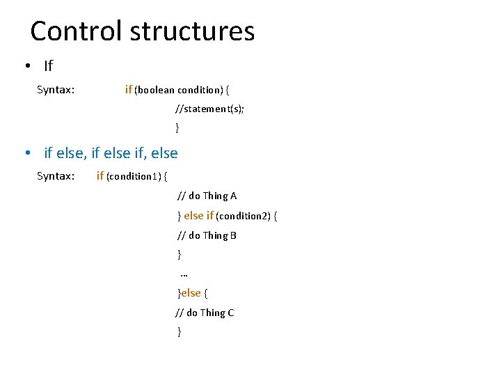 Control structures • If Syntax: if (boolean condition) { //statement(s); } • if else,