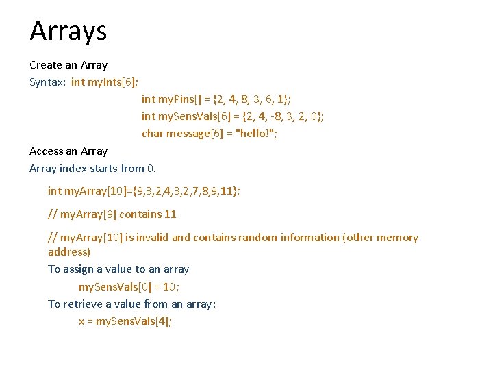 Arrays Create an Array Syntax: int my. Ints[6]; int my. Pins[] = {2, 4,