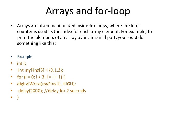 Arrays and for-loop • Arrays are often manipulated inside for loops, where the loop