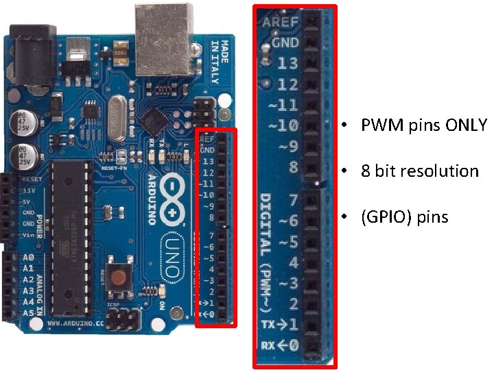 ANALOG WRITE • PWM pins ONLY • 8 bit resolution • (GPIO) pins 