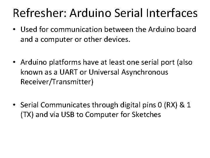 Refresher: Arduino Serial Interfaces • Used for communication between the Arduino board and a