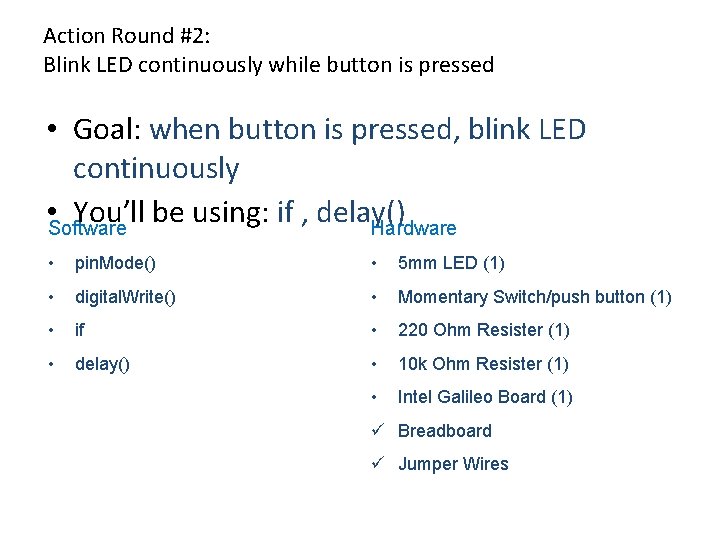 Action Round #2: Blink LED continuously while button is pressed • Goal: when button