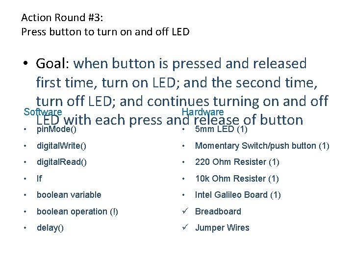 Action Round #3: Press button to turn on and off LED • Goal: when