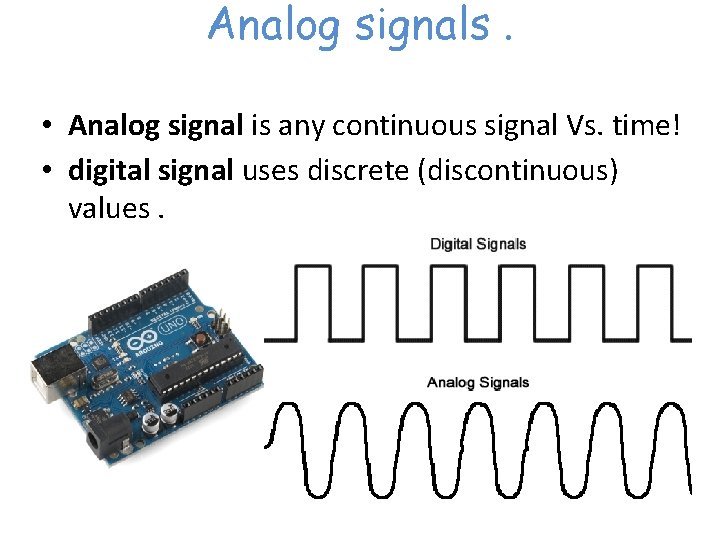 Analog signals. • Analog signal is any continuous signal Vs. time! • digital signal