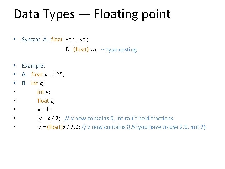 Data Types — Floating point • Syntax: A. float var = val; B. (float)