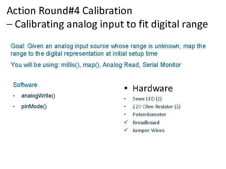 Action Round#4 Calibration – Calibrating analog input to fit digital range Goal: Given an