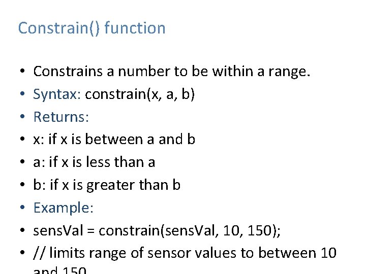 Constrain() function • • • Constrains a number to be within a range. Syntax: