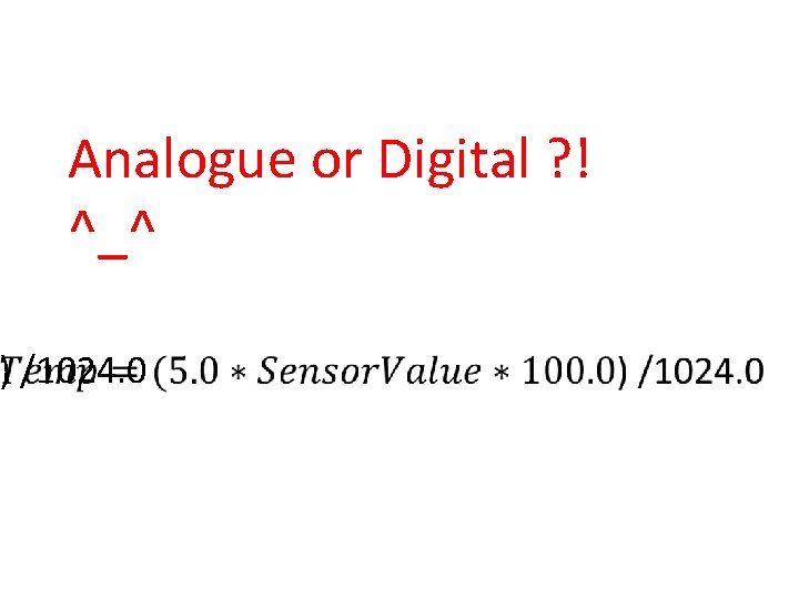 Analogue or Digital ? ! ^_^ ) /1024. 0 