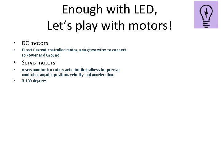 Enough with LED, Let’s play with motors! • DC motors • Direct Current controlled