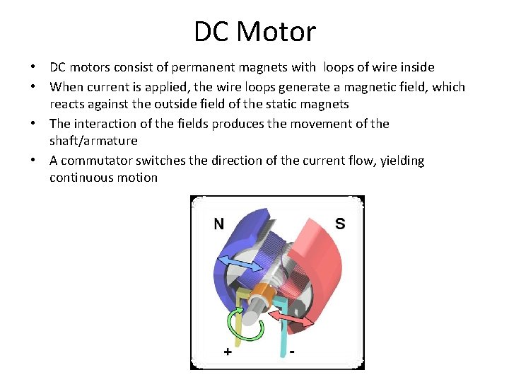 DC Motor • DC motors consist of permanent magnets with loops of wire inside