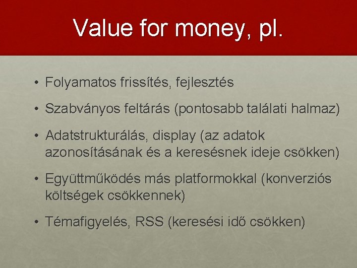 Value for money, pl. • Folyamatos frissítés, fejlesztés • Szabványos feltárás (pontosabb találati halmaz)