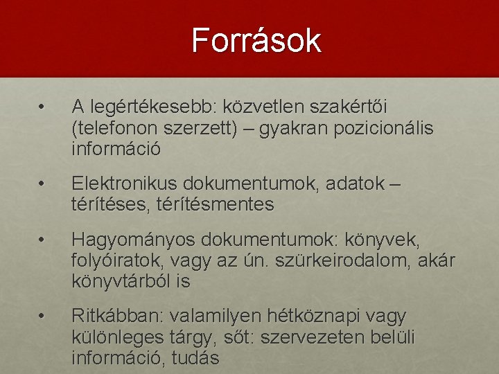 Források • A legértékesebb: közvetlen szakértői (telefonon szerzett) – gyakran pozicionális információ • Elektronikus