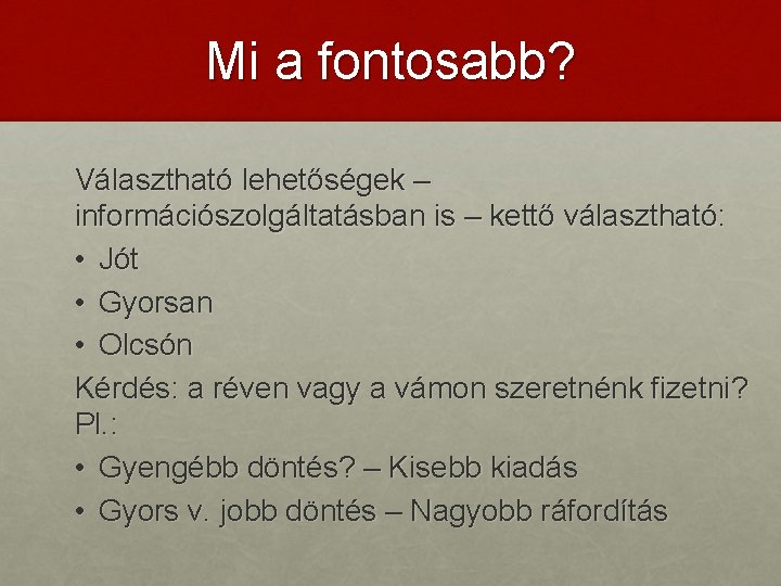 Mi a fontosabb? Választható lehetőségek – információszolgáltatásban is – kettő választható: • Jót •