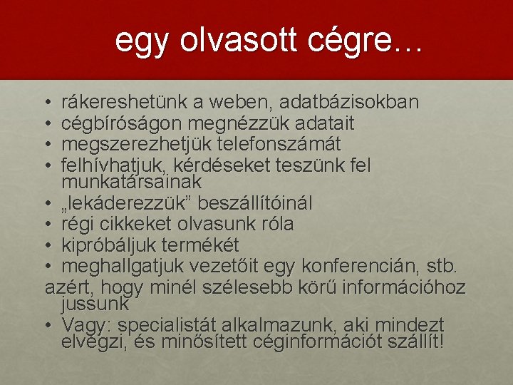 egy olvasott cégre… • • rákereshetünk a weben, adatbázisokban cégbíróságon megnézzük adatait megszerezhetjük telefonszámát