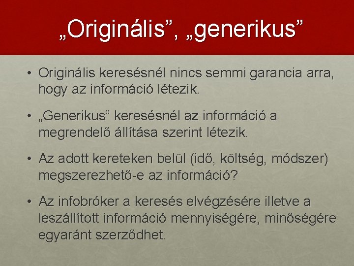 „Originális”, „generikus” • Originális keresésnél nincs semmi garancia arra, hogy az információ létezik. •