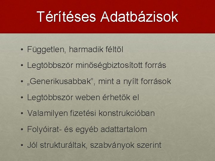 Térítéses Adatbázisok • Független, harmadik féltől • Legtöbbször minőségbiztosított forrás • „Generikusabbak”, mint a