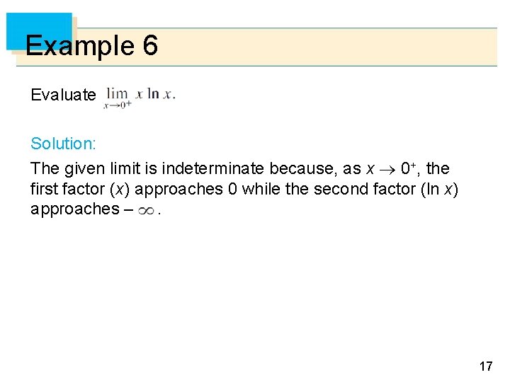 Example 6 Evaluate Solution: The given limit is indeterminate because, as x 0+, the