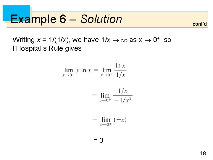 Example 6 – Solution Writing x = 1/(1/x), we have 1/x l’Hospital’s Rule gives