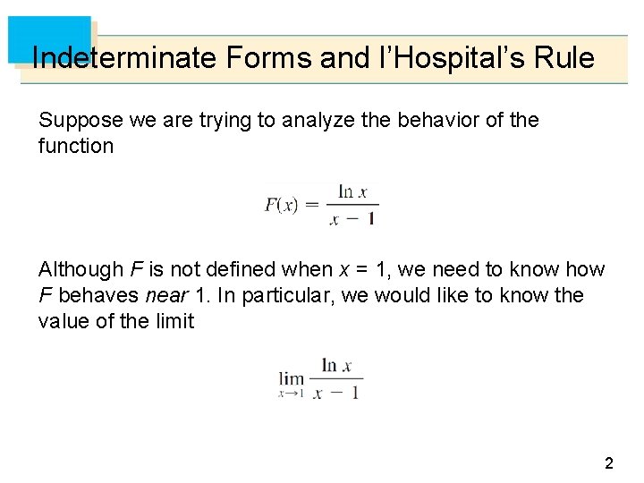 Indeterminate Forms and l’Hospital’s Rule Suppose we are trying to analyze the behavior of